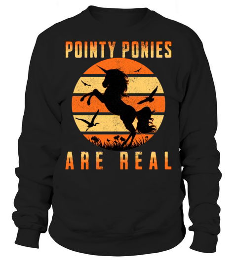 Pointy Ponies Are Real Sweatshirt Unisex