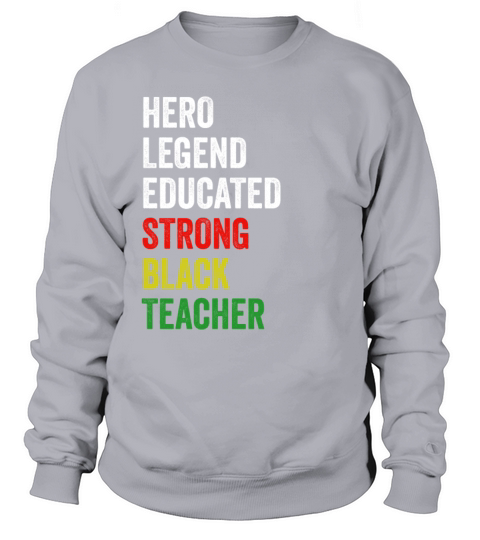 Strong Black Teacher Hero Legend Educated Proud Te Sweatshirt Unisex