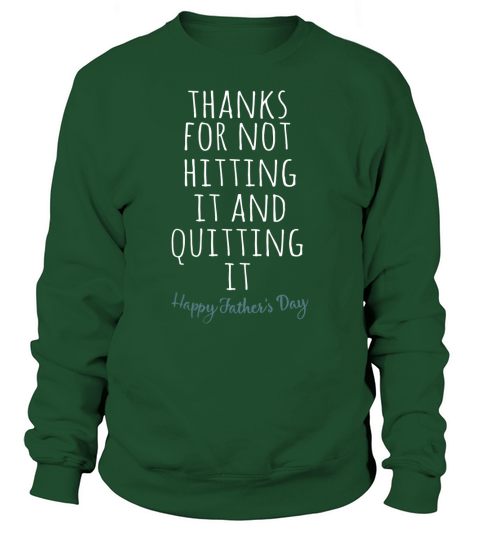 Thank for not hitting it and quitting it happy father’s day Sweatshirt Unisex