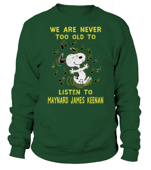 We Are Never Too Old To Listen To Maynard James Keenan 2020 Sweatshirt Unisex