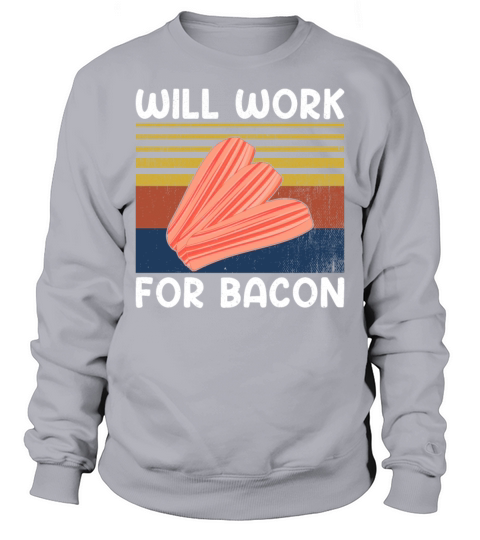Will Work for Bacon Retro Vintage Style Pig Meat Sweatshirt Unisex