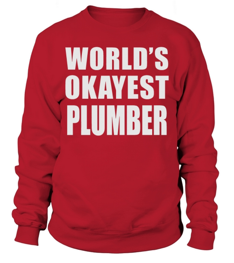 Worlds Okayest Plumber Sweatshirt Unisex