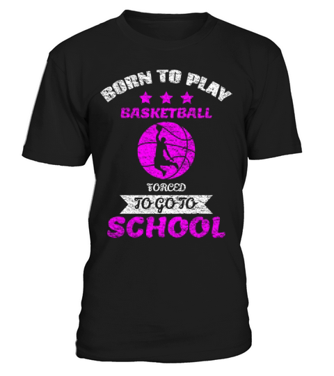 Born To Play Basketball Forced To Go To School T-Shirt Unisex