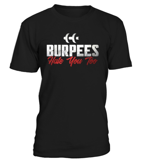 Burpee Workout Gym Quotes Burpees Hate You Too T-Shirt Unisex