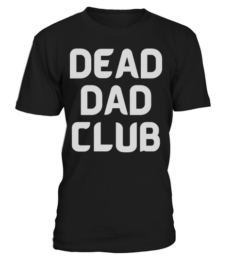 dead dad club funny quote with white text T-Shirt Unisex