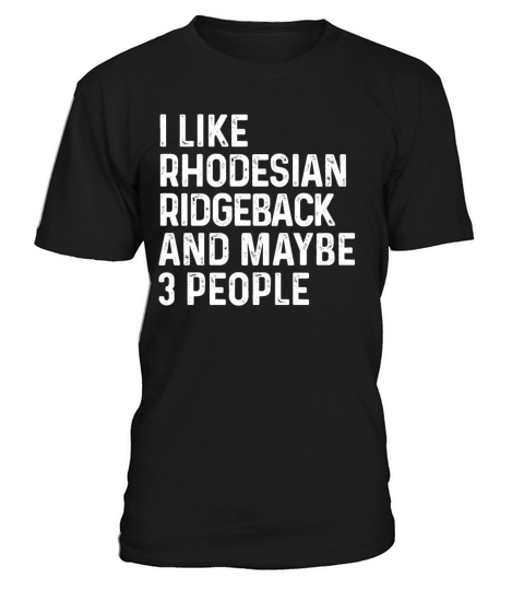 I Like Rhodesian Ridgeback And Maybe 3 People Dog T-Shirt Unisex