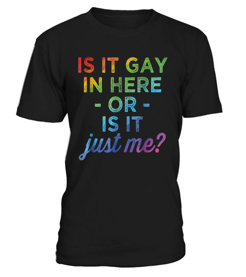 IS IT GAY IN HERE OR IS IT JUST ME FUNNY GAY PRIDE TSHIRT - Unisex Long Sleeve T-Shirt Unisex