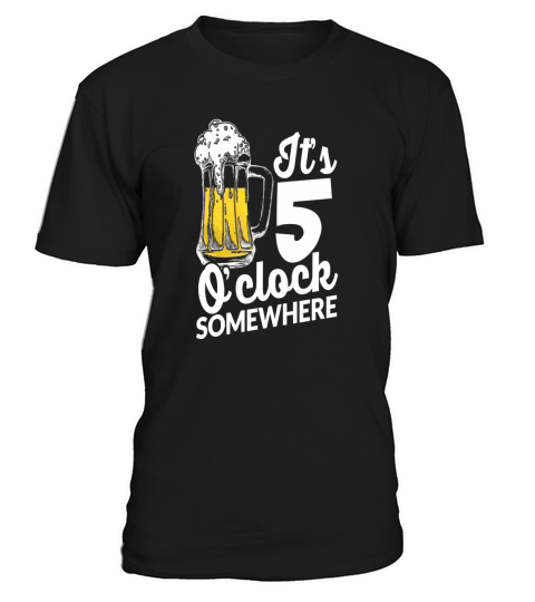 Its 5 Oclock somewhere t-shirt T-Shirt Unisex