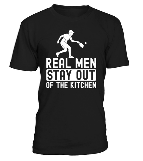 Real Men Stay Out Of The Kitchen For A Pickleball T-Shirt Unisex