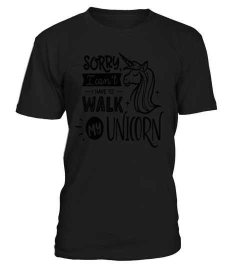 Sorry I Cant I Have To Walk My Unicorn Save The T-Shirt Unisex