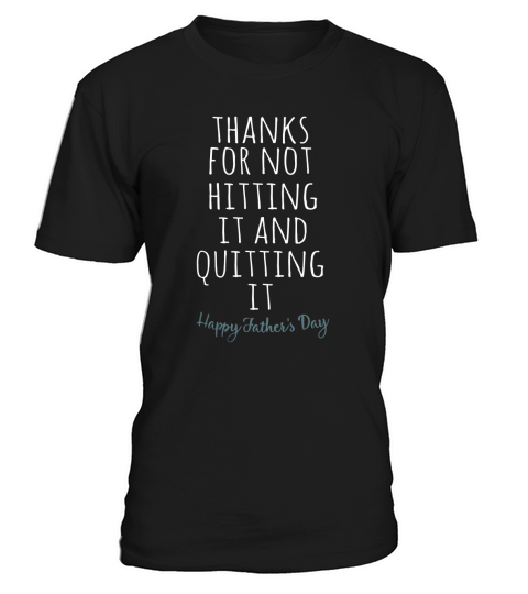 Thank for not hitting it and quitting it happy father’s day T-Shirt Unisex