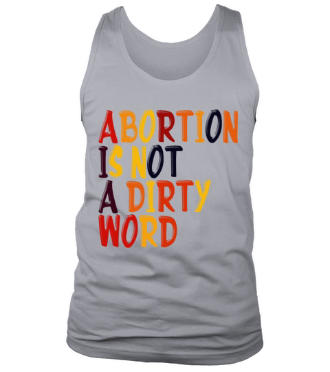 Abortion Is Not A Dirty Word Pro Choice Roe v Wade Tank Top Unisex
