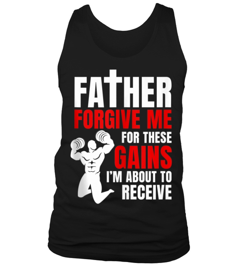 Father Forgive Me For These Gains i’m about to receive Tank Top Unisex