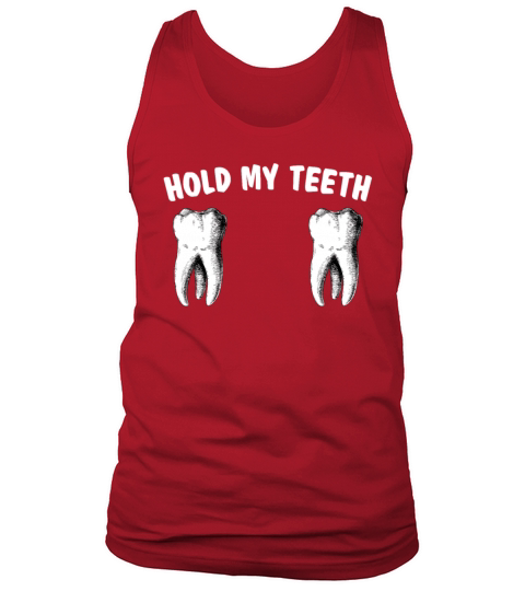 Hold My Teeth Funny Sassy Dentist Dental Assistant Tank Top Unisex