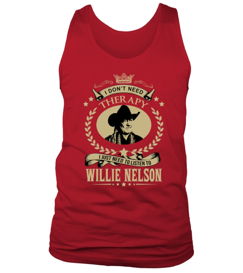 I Dont Need Therapy I Just Need To Listen To Willie Nelson Tank Top Unisex