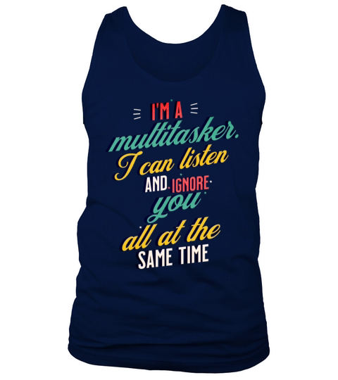 Im a Multitasker - I can listen and ignore you Tank Top Unisex