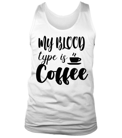 My Blood Type Is Coffee Tank Top Unisex