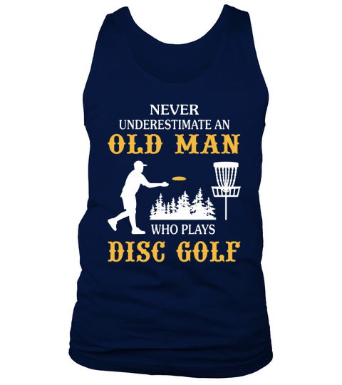 Never Underestimate An Old Man Who Plays Disc Golf TShirt Tank Top Unisex