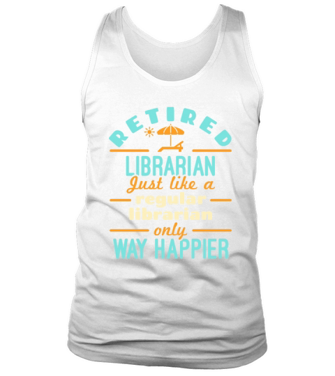 Retired Librarian Funny Retirement Happier Tank Top Unisex