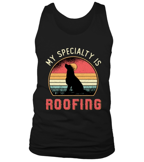 Roofer My Specialty Is Roofing Dog Retro Roof Tank Top Unisex