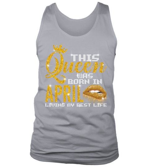 This Queen Was Born In April Living My Best Life Tank Top Unisex