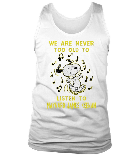 We Are Never Too Old To Listen To Maynard James Keenan 2020 Tank Top Unisex