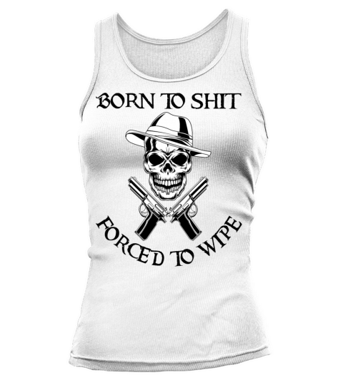 Born to Shit Forced to Wipe Tank top Woman