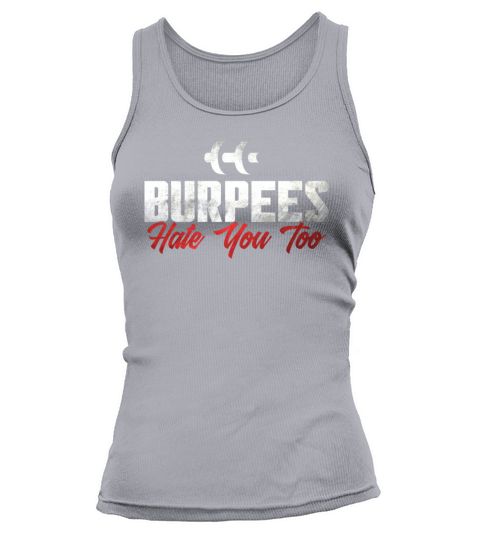 Burpee Workout Gym Quotes Burpees Hate You Too Tank top Woman