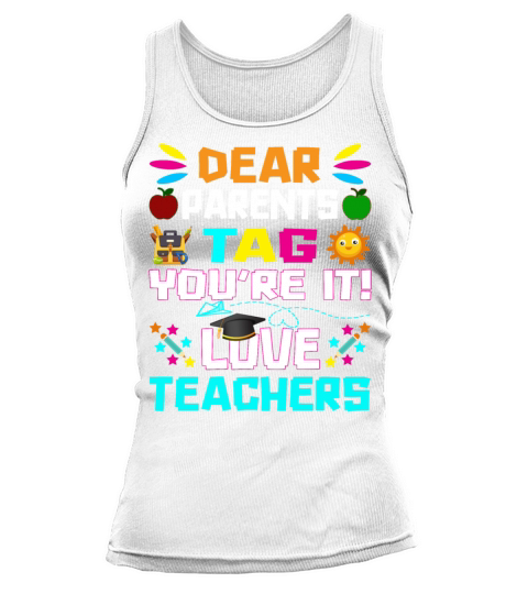Dear Parents Tag You re it Love Teachers Tank top Woman