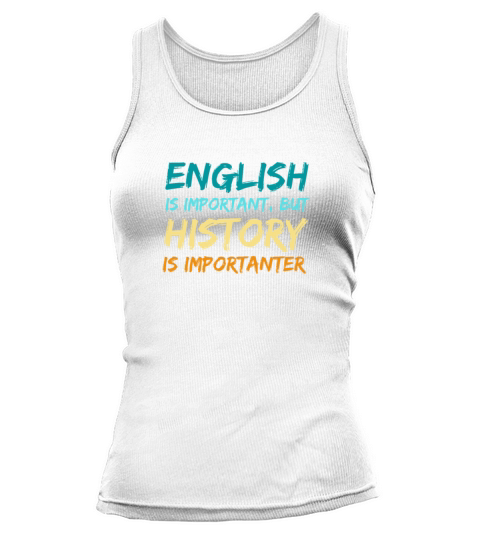 English Is Important But History Is Importanter Te Tank top Woman