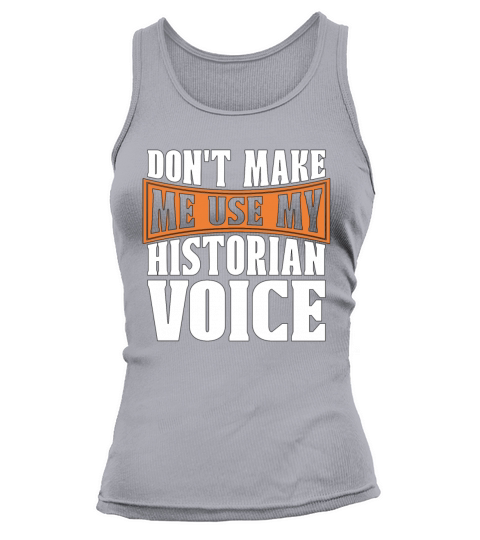 Historian Dont Make Me Historian Team Historians Tank top Woman