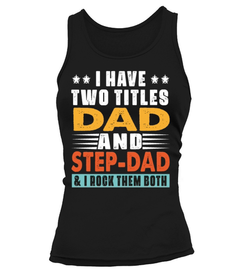 I Have Two Titles Dad And Step Dad And I Rock Them Tank top Woman