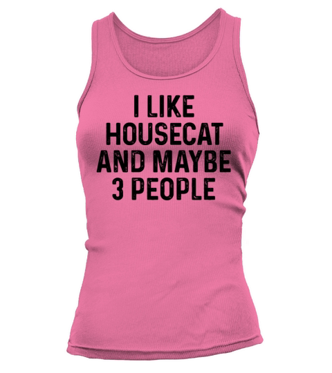 I Like Housecat And Maybe 3 People Cat Lover Gift Tank top Woman