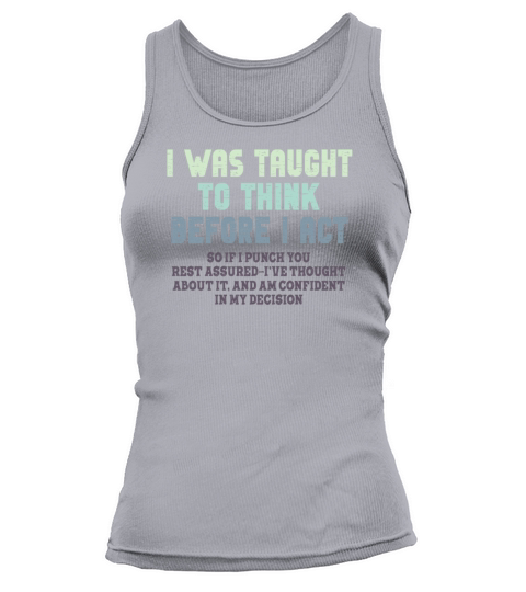 I Was Taught To Think Before I act Sarcasm Tank top Woman