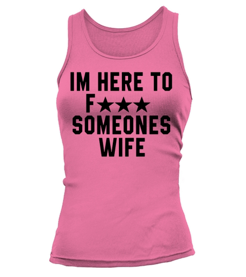 IM HERE TO F SOMEONES WIFE Tank top Woman