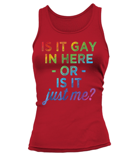 IS IT GAY IN HERE OR IS IT JUST ME FUNNY GAY PRIDE TSHIRT - Unisex Long Sleeve Tank top Woman