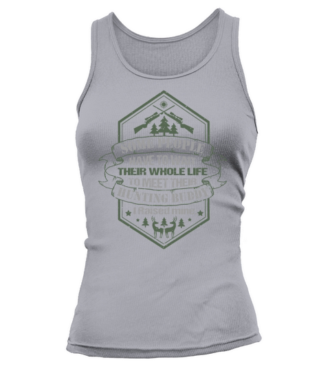 Some People Have To Wait Their Whole Life To Meet Their Hunting Buddy Tank top Woman