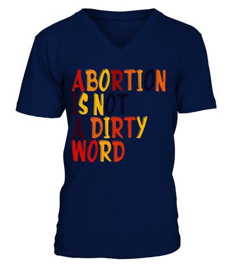 Abortion Is Not A Dirty Word Pro Choice Roe v Wade V-Neck T-shirt