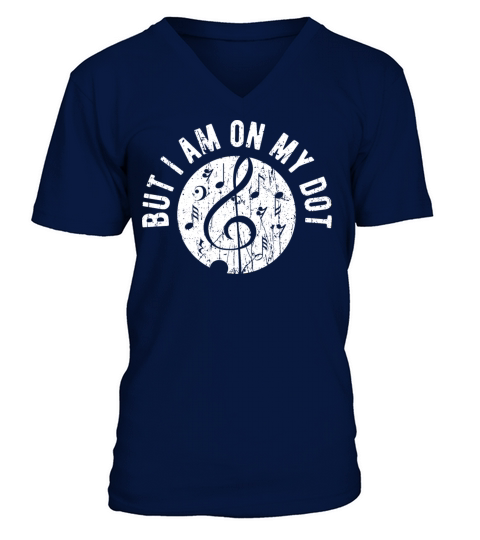 But I Am On My Dot - Music V-Neck T-shirt