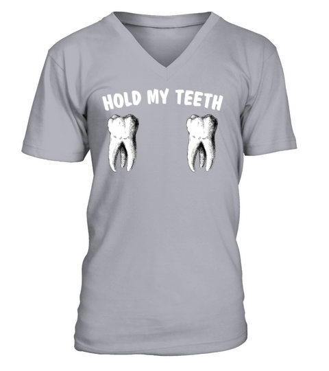 Hold My Teeth Funny Sassy Dentist Dental Assistant V-Neck T-shirt