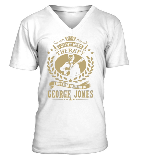 I Dont Need Therapy i Just Need To Listen To George Jones TShirt V-Neck T-shirt
