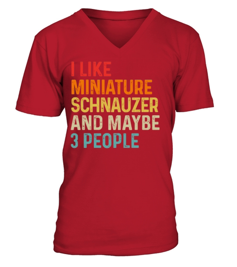 I Like Miniature Schnauzer And Maybe 3 People Dog V-Neck T-shirt