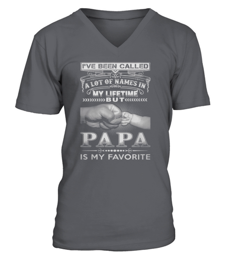 Papa Favorite - Ive Been Called A Lot Of Names In My V-Neck T-shirt
