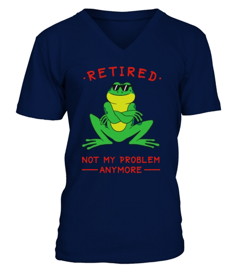 Retired Not My Problem Anymore Funny Frog V-Neck T-shirt