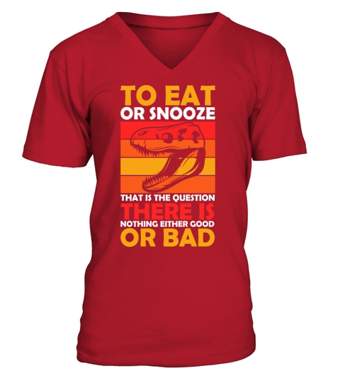 To eat or snooze that is the question there is nothing either good or bad V-Neck T-shirt