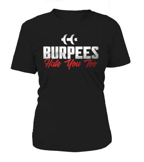 Burpee Workout Gym Quotes Burpees Hate You Too Women's T-Shirt