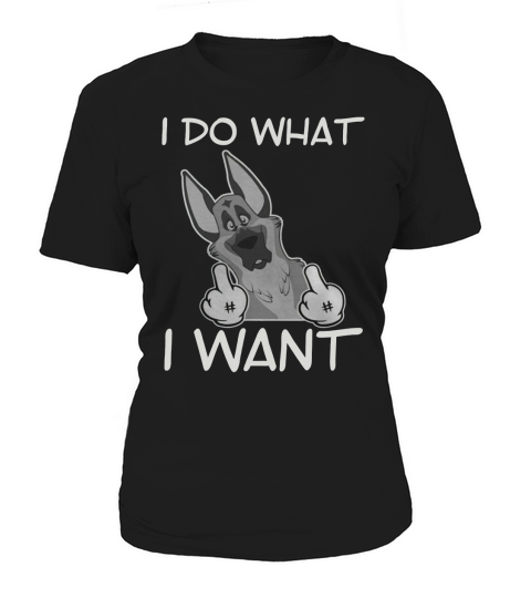 GSD - GERMAN SHEPHERD - I DO WHAT I WANT Women's T-Shirt