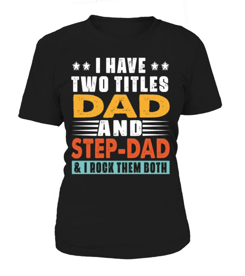 I Have Two Titles Dad And Step Dad And I Rock Them Women's T-Shirt