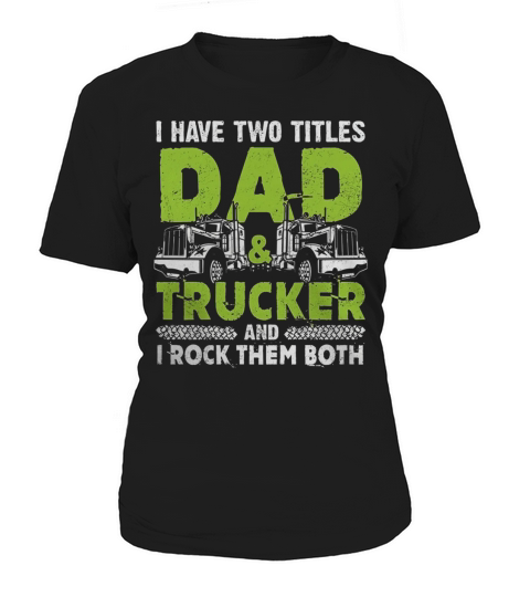 I Have Two Titles Dad And Trucker T-Shirt Women's T-Shirt