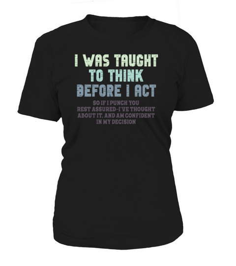 I Was Taught To Think Before I act Sarcasm Women's T-Shirt